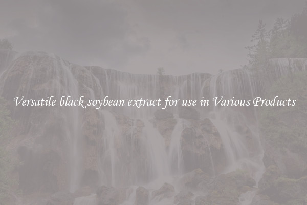 Versatile black soybean extract for use in Various Products