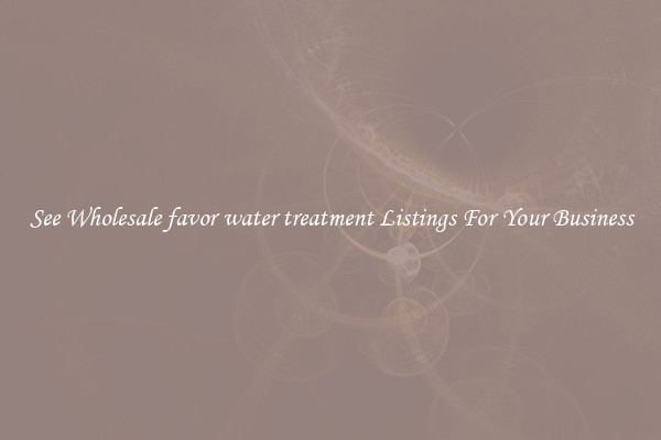 See Wholesale favor water treatment Listings For Your Business
