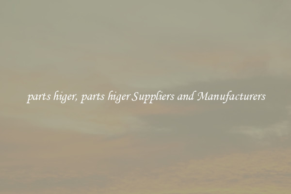 parts higer, parts higer Suppliers and Manufacturers