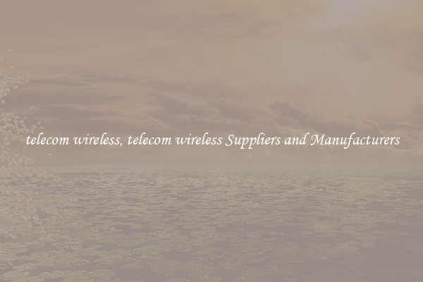 telecom wireless, telecom wireless Suppliers and Manufacturers
