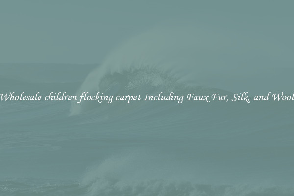 Wholesale children flocking carpet Including Faux Fur, Silk, and Wool 