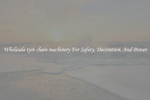 Wholesale tyre chain machinery For Safety, Decoration, And Power