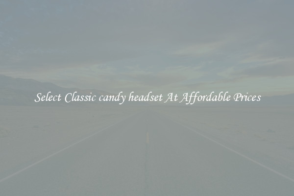 Select Classic candy headset At Affordable Prices