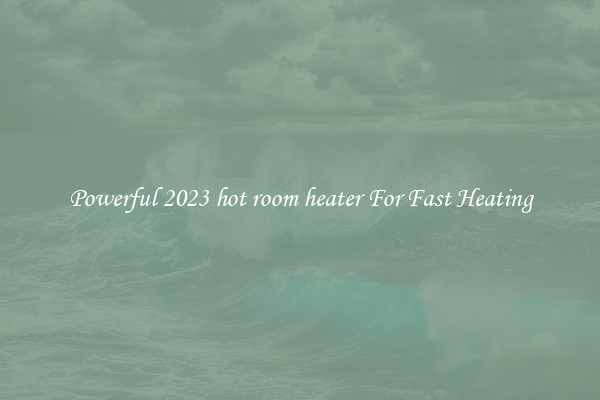 Powerful 2023 hot room heater For Fast Heating