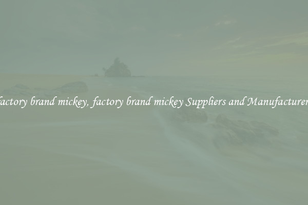 factory brand mickey, factory brand mickey Suppliers and Manufacturers