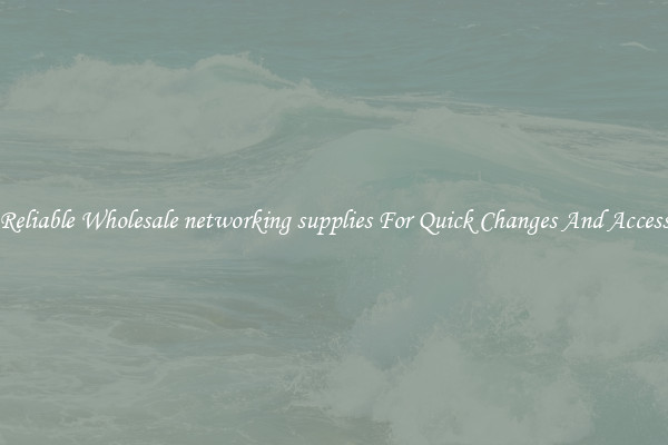 Reliable Wholesale networking supplies For Quick Changes And Access