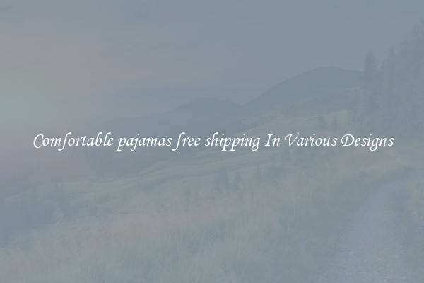Comfortable pajamas free shipping In Various Designs