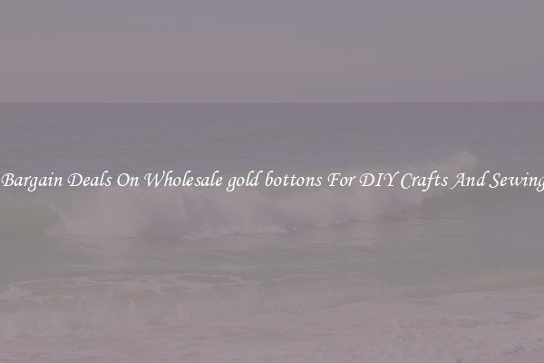 Bargain Deals On Wholesale gold bottons For DIY Crafts And Sewing