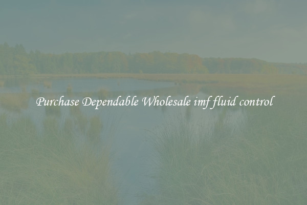 Purchase Dependable Wholesale imf fluid control
