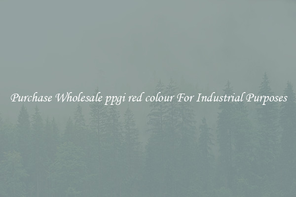 Purchase Wholesale ppgi red colour For Industrial Purposes