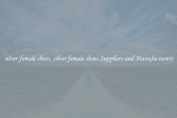 silver female shoes, silver female shoes Suppliers and Manufacturers