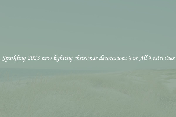 Sparkling 2023 new lighting christmas decorations For All Festivities