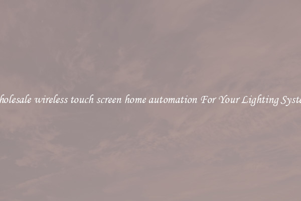 Wholesale wireless touch screen home automation For Your Lighting Systems
