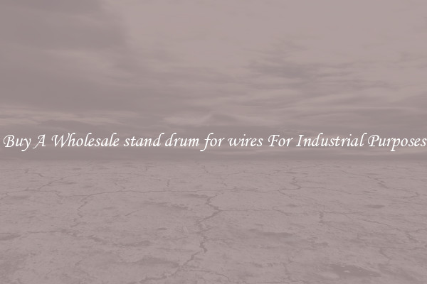 Buy A Wholesale stand drum for wires For Industrial Purposes