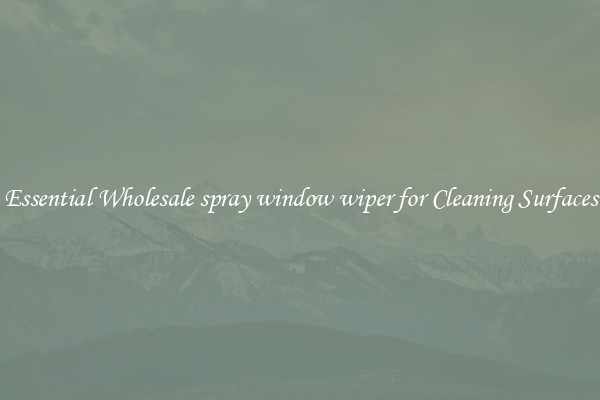 Essential Wholesale spray window wiper for Cleaning Surfaces