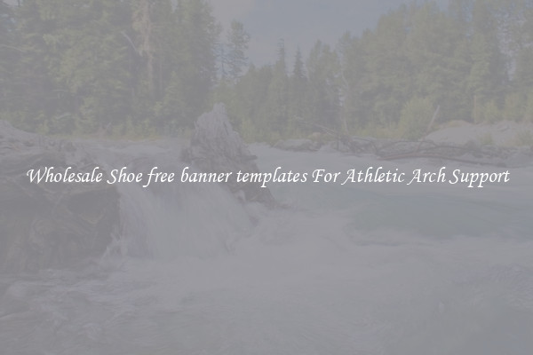 Wholesale Shoe free banner templates For Athletic Arch Support