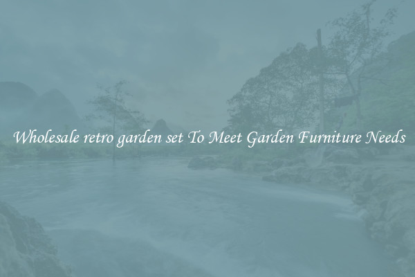 Wholesale retro garden set To Meet Garden Furniture Needs