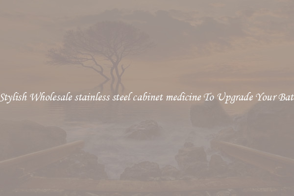 Shop Stylish Wholesale stainless steel cabinet medicine To Upgrade Your Bathroom
