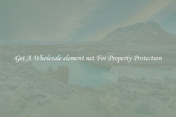 Get A Wholesale element net For Property Protection