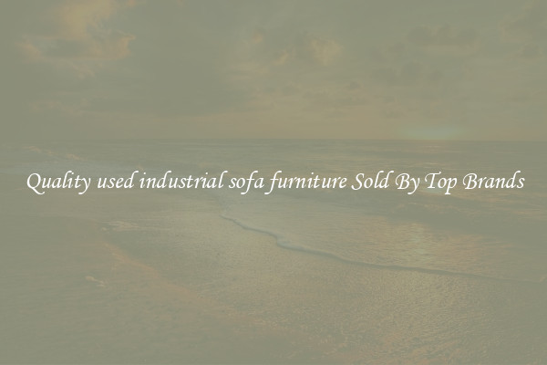 Quality used industrial sofa furniture Sold By Top Brands