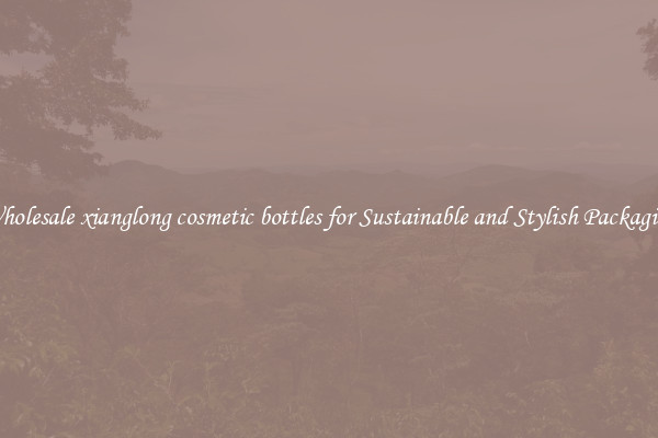 Wholesale xianglong cosmetic bottles for Sustainable and Stylish Packaging