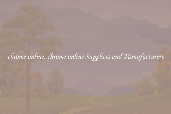 chrome online, chrome online Suppliers and Manufacturers