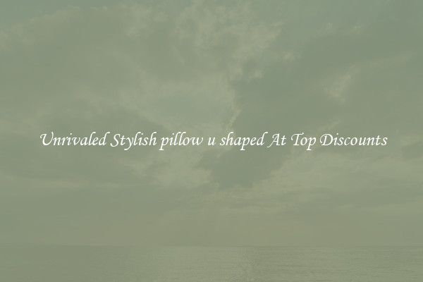 Unrivaled Stylish pillow u shaped At Top Discounts