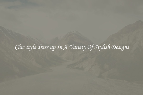 Chic style dress up In A Variety Of Stylish Designs