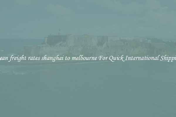 ocean freight rates shanghai to melbourne For Quick International Shipping