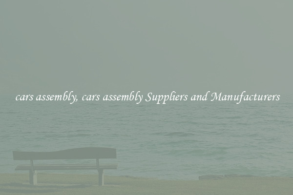 cars assembly, cars assembly Suppliers and Manufacturers