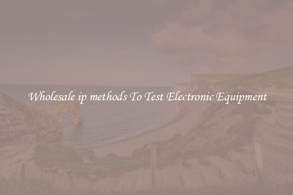 Wholesale ip methods To Test Electronic Equipment