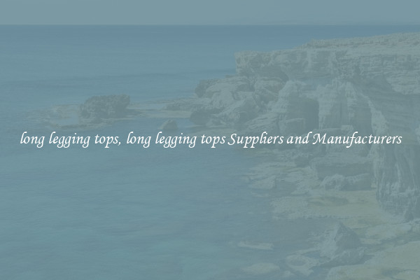 long legging tops, long legging tops Suppliers and Manufacturers