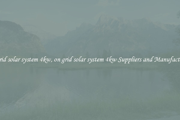 on grid solar system 4kw, on grid solar system 4kw Suppliers and Manufacturers