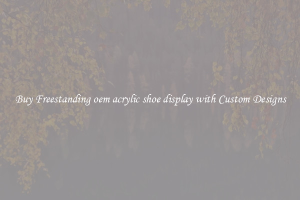 Buy Freestanding oem acrylic shoe display with Custom Designs