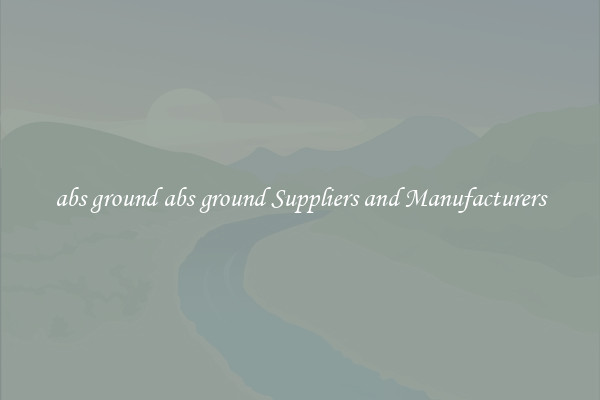 abs ground abs ground Suppliers and Manufacturers