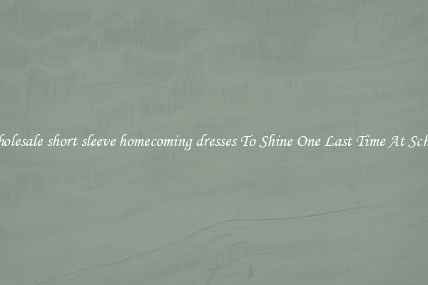 Wholesale short sleeve homecoming dresses To Shine One Last Time At School
