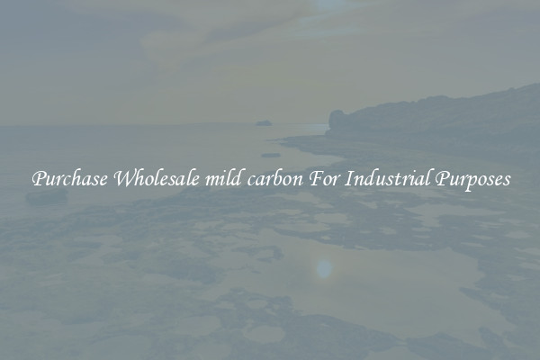 Purchase Wholesale mild carbon For Industrial Purposes