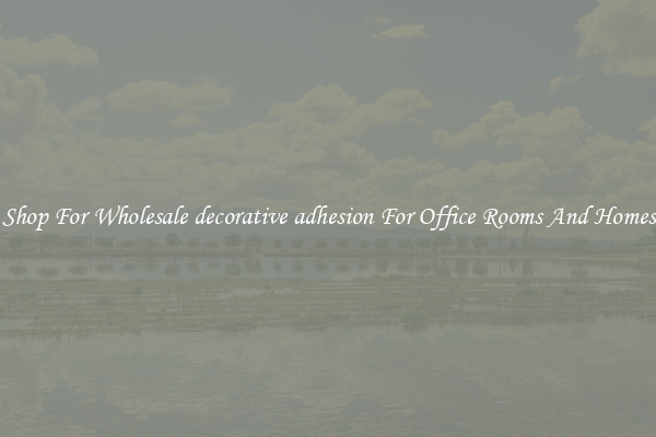 Shop For Wholesale decorative adhesion For Office Rooms And Homes