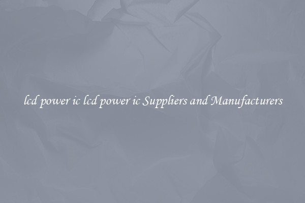 lcd power ic lcd power ic Suppliers and Manufacturers