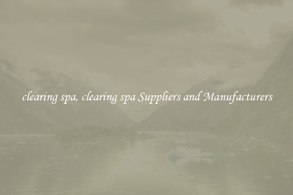 clearing spa, clearing spa Suppliers and Manufacturers