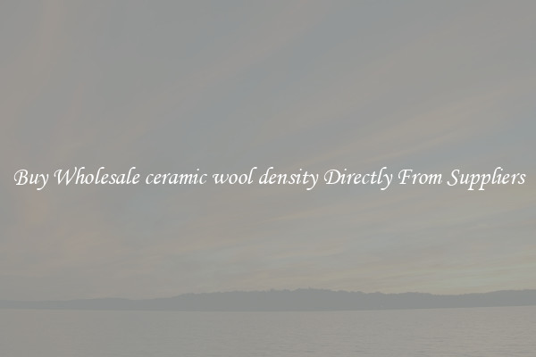 Buy Wholesale ceramic wool density Directly From Suppliers
