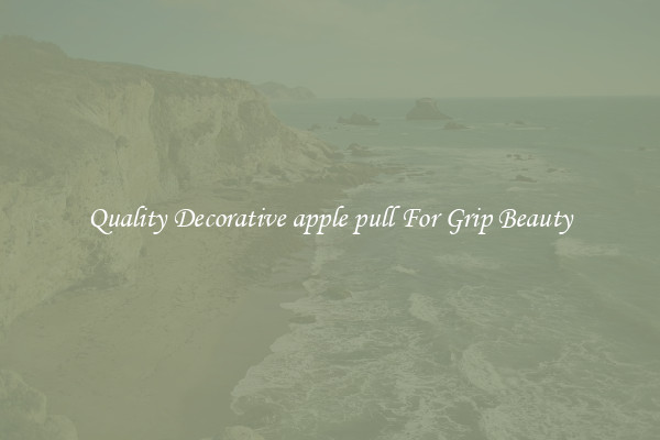 Quality Decorative apple pull For Grip Beauty