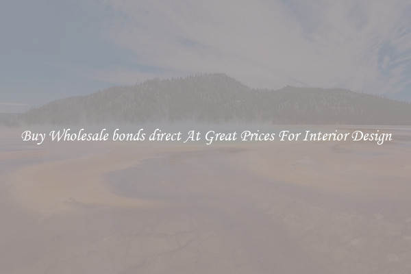 Buy Wholesale bonds direct At Great Prices For Interior Design