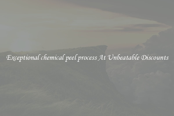 Exceptional chemical peel process At Unbeatable Discounts