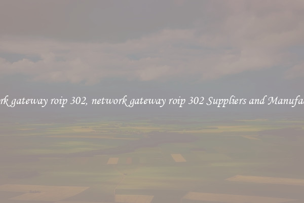 network gateway roip 302, network gateway roip 302 Suppliers and Manufacturers