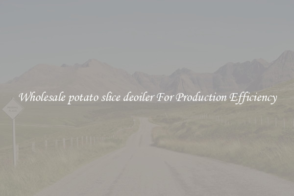 Wholesale potato slice deoiler For Production Efficiency