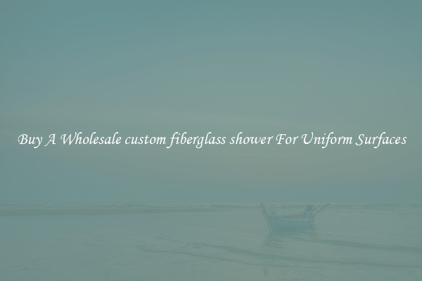 Buy A Wholesale custom fiberglass shower For Uniform Surfaces