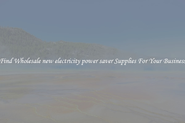 Find Wholesale new electricity power saver Supplies For Your Business