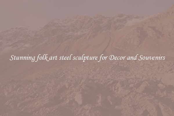 Stunning folk art steel sculpture for Decor and Souvenirs