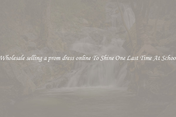 Wholesale selling a prom dress online To Shine One Last Time At School